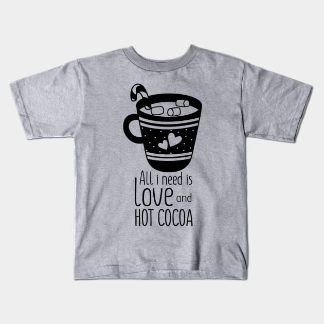 all i need is love and hot cocoa Kids T-Shirt by busines_night